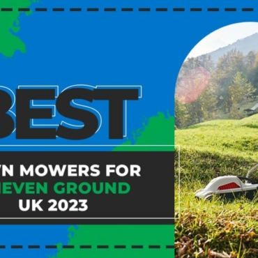 best lawn mowers for uneven terrain uk 2023